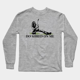 Do Shred on Me Long Sleeve T-Shirt